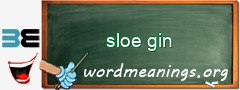 WordMeaning blackboard for sloe gin